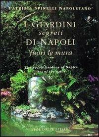 I giardini segreti di Napoli. Fuori le mura - Patrizia Spinelli Napoletano - copertina