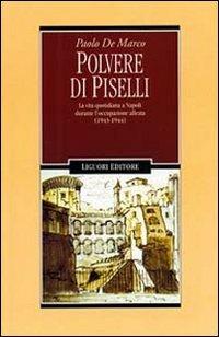 Polvere di piselli. La vita quotidiana a Napoli durante l'occupazione alleata (1943-44) - Paolo De Marco - copertina