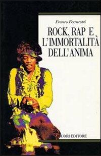 Rock, rap e l'immortalità dell'anima - Franco Ferrarotti - copertina