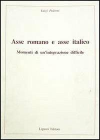 Asse romano e asse italico. Momenti di un'integrazione difficile - Luigi Pedroni - copertina