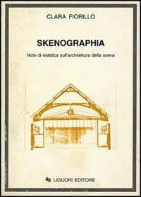 Skenographia. Note di estetica sull'architettura della scena - Clara Fiorillo - copertina