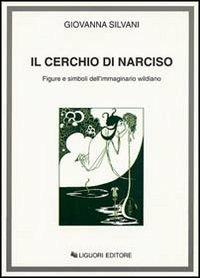 Il cerchio di Narciso. Figure e simboli dell'immaginario wildiano - Giovanna Silvani - copertina