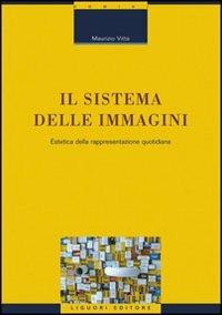 Il sistema delle immagini. Estetica della rappresentazione quotidiana. Ediz. illustrata - Maurizio Vitta - copertina