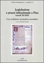 Legislazione e prassi istituzionale a Pisa (secoli XI-XIII). Una tradizione normativa esemplare