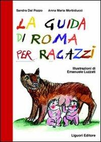 La guida di Roma per ragazzi - Sandra Dal Pozzo,Anna M. Morbiducci - copertina