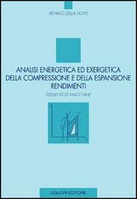 Analisi energetica ed exergetica della compressione e della espansione. Rendimenti. Elementi di macchine - Renato Della Volpe - copertina