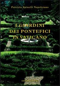 I giardini dei pontefici in Vaticano - Patrizia Spinelli Napoletano - copertina