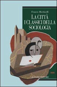 La città: i classici della sociologia - Franco Martinelli - copertina