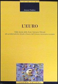 L' euro. Dalla teoria delle aree valutarie ottimali alle problematiche attuali e future dell'unione monetaria europea - Antonio Pedalino - copertina