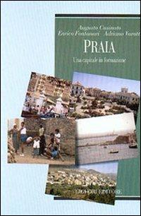 Praia. Una capitale in formazione - Augusto Cusinato,Enrico Fontanari,Adriano Varotti - copertina