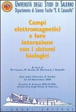 Campi elettromagnetici e loro interazione con i sistemi biologici. Atti delle Giornate di studio (Università degli studi di Salerno, 23-24 novembre 2000)