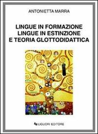 Lingue in formazione lingue in estinzione e teoria glottodidattica - Antonietta Marra - copertina