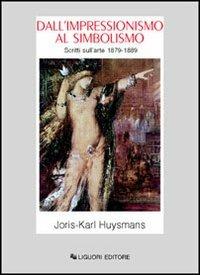 Dall'impressionismo al simbolismo. Scritti sull'arte 1879-1889 - Joris-Karl Huysmans - copertina