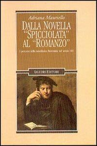 Dalla novella spicciolata al romanzo. I percorsi della novellistica fiorentina nel secolo XVI - Adriana Mauriello - copertina