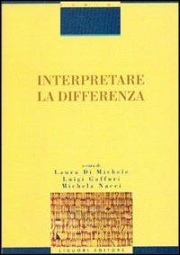 Interpretare la differenza - Laura Di Michele,Luigi Gaffuri,Michela Nacci - copertina