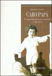 Caro papà. Il tempo della morte per le vite felici è molto breve - Amedeo Caruso - copertina