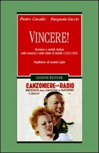 Vincere! Fascismo e società italiana nelle canzoni e nelle riviste di varietà (1935-1943) - Pietro Cavallo,Pasquale Iaccio - copertina