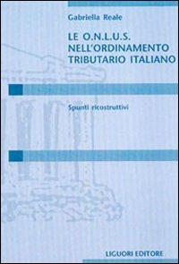 Le Onlus nell'ordinamento tributario italiano. Spunti ricostruttivi - Gabriella Reale - copertina