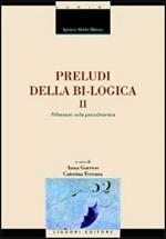 Preludi della bi-logica. Vol. 2: Riflessioni sulla psicodinamica.