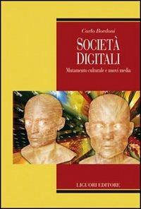 Società digitali. Mutamento culturale e nuovi media - Carlo Bordoni - copertina