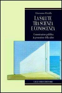 La salute tra scienza e conoscenza. Comunicazione pubblica & promozione della salute - Giovanna Petrillo - copertina