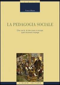 La pedagogia sociale. Che cos'è, di che cosa si occupa, quali strumenti impiega - Franco Blezza - copertina