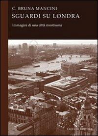 Sguardi su Londra. Immagini di una città mostruosa - Bruna C. Mancini - copertina