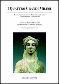 I quattro grandi milesi. Talete, Anassimandro, Anassimene, Ecateo. Testimonianze e frammenti. Testo greco a fronte - copertina