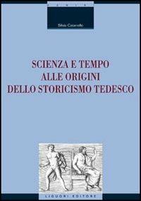 Scienza e tempo alle origini dello storicismo tedesco - Silvia Caianiello - copertina