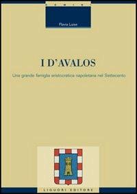 I d'Avalos. Una grande famiglia aristocratica napoletana nel Settecento - Flavia Luise - copertina