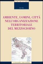 Ambiente, uomini, città nell'organizzazione territoriale del Mezzogiorno