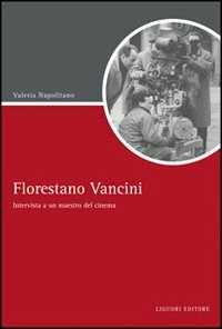 Libro Florestano Vancini. Intervista a un maestro del cinema Valeria Napolitano