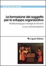 La formazione del soggetto per lo sviluppo organizzativo. Modelli pedagogici e strategie di intervento