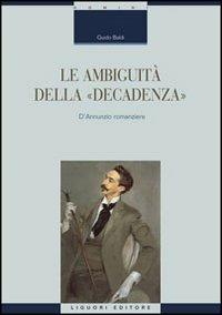 Le ambiguità della «decadenza». D'Annunzio romanziere - Guido Baldi - copertina