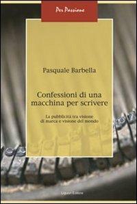 Confessioni di una macchina per scrivere. La pubblicità tra visione di marca e visione del mondo - Pasquale Barbella - copertina