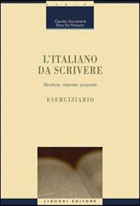 L' italiano da scrivere. Strutture, risposte, proposte. Eserciziario - Claudio Giovanardi,Elisa De Roberto - copertina