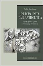 L' Europa unita... dall'antipolitica. Società, politica e partiti nell'Europa post-comunista