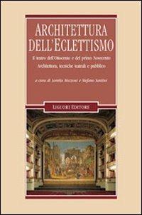 Architettura dell'eclettismo. Il teatro dell'Ottocento e del primo Novecento. Architettura, tecniche teatrali e pubblico - copertina