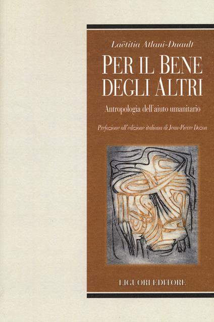 Per il bene degli altri. Antropologia dell'aiuto umanitario - Laetitia Atlani-Duault - copertina