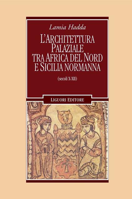 Architettura palaziale tra l'Africa del Nord e la Sicilia normanna (secoli X-XII) - Lamia Hadda - copertina