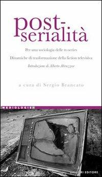 Post-serialità. Per una sociologia delle tv-series. Dinamiche di trasformazione della fiction televisiva - copertina