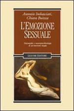 L' emozione sessuale. Psicoanalisi e neuropsicofisiologia di un'emozione negata