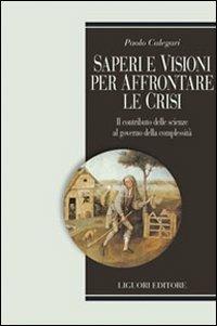 Saperi e visioni per affrontare la crisi. Il contributo delle scienze al governo della complessità - Paolo Calegari - copertina