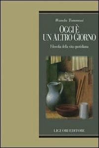 Oggi è un altro giorno. Filosofia della vita quotidiana - Wanda Tommasi - copertina