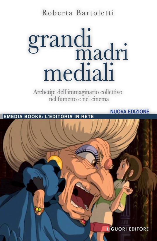 Grandi madri mediali. Archetipi dell'immaginario collettivo nel fumetto e nel cinema d'animazione - Roberta Bartoletti - copertina