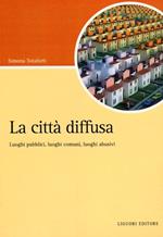 La città diffusa. Luoghi pubblici, luoghi comuni, luoghi abusivi