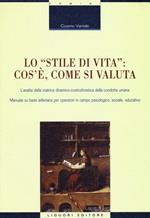 Lo «stile di vita»: cos'è, come si valuta. L'analisi della matrice dinamico-costruttivistica della condotta umana. Manuale su base adleriana per operatori...