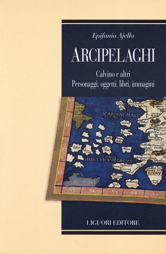 Arcipelaghi. Calvino e altri. Personaggi, oggetti, libri, immagini - Epifanio Ajello - copertina