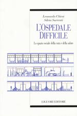 L' ospedale difficile. Lo spazio sociale della cura e della salute