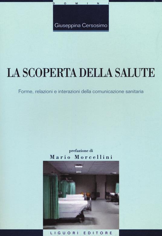 La scoperta della salute. Forme, relazioni e interazioni della comunicazione sanitaria - Giuseppina Cersosimo - copertina